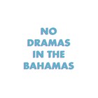 no dramas in the bahamas